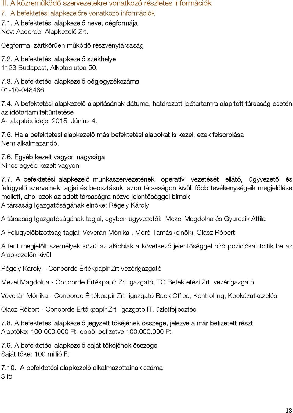 486 7.4. A befektetési alapkezelő alapításának dátuma, határozott időtartamra alapított társaság esetén az időtartam feltüntetése Az alapítás ideje: 2015.