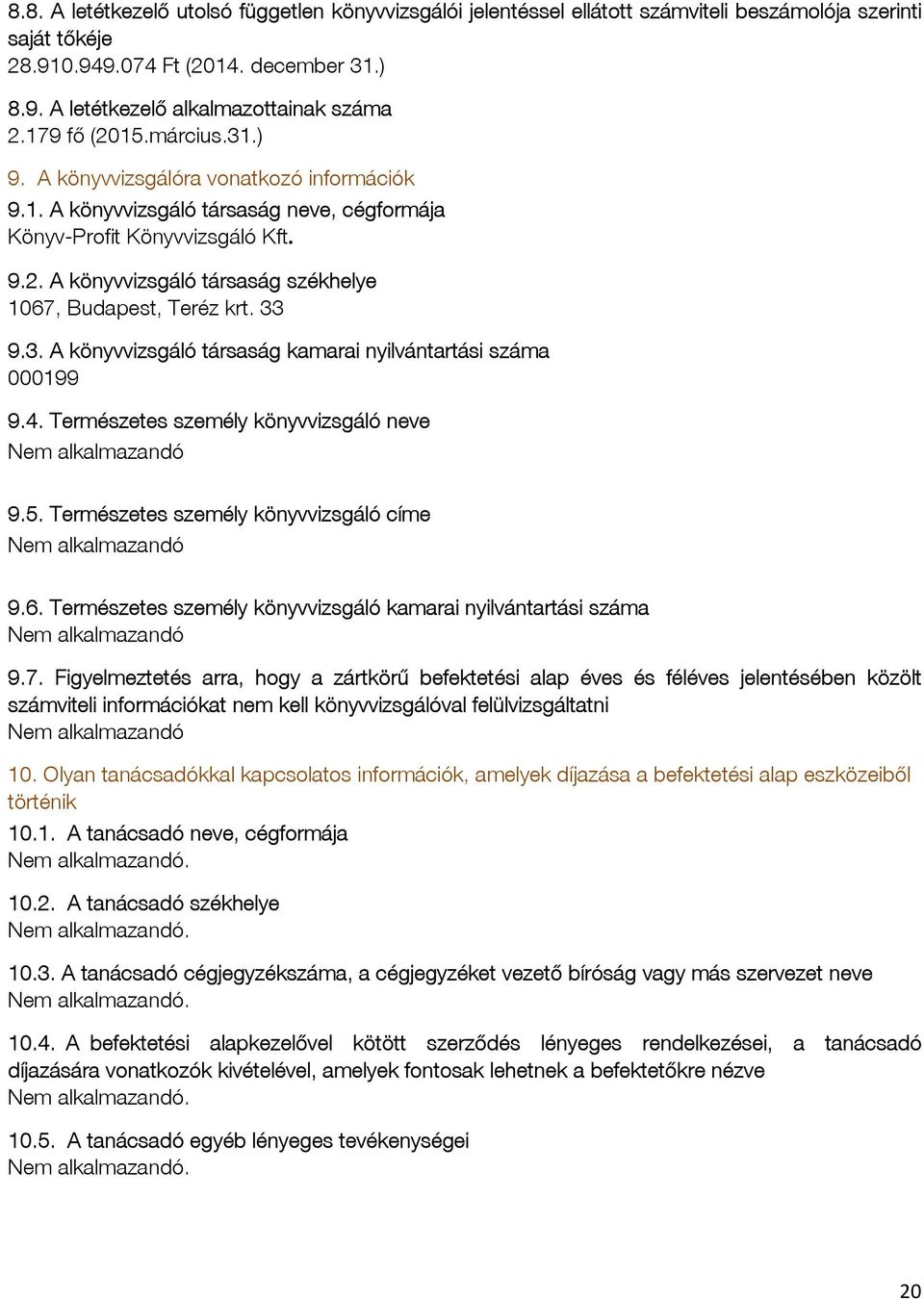 33 9.3. A könyvvizsgáló társaság kamarai nyilvántartási száma 000199 9.4. Természetes személy könyvvizsgáló neve Nem alkalmazandó 9.5. Természetes személy könyvvizsgáló címe Nem alkalmazandó 9.6.