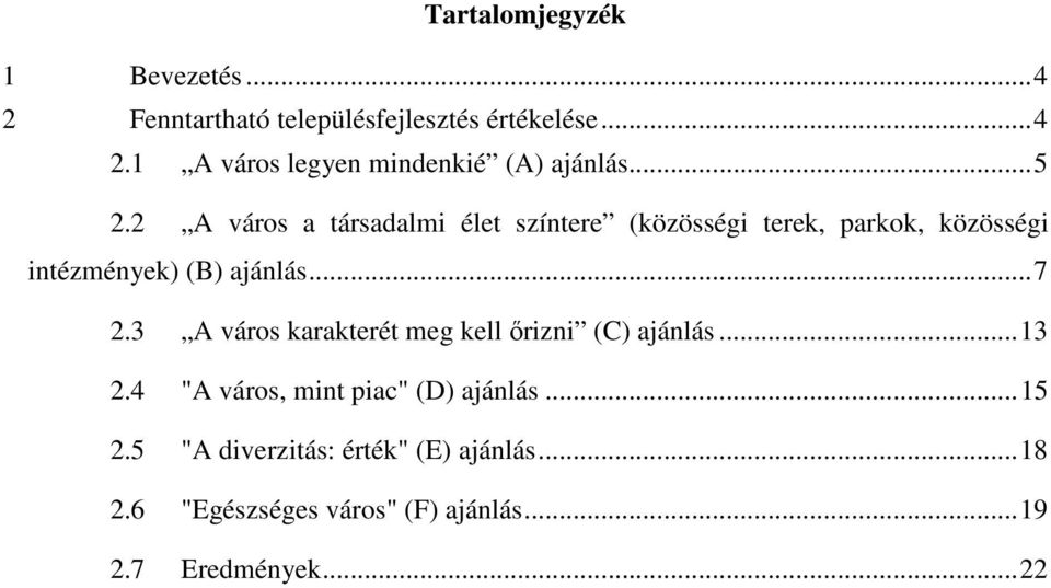 3 A város karakterét meg kell őrizni (C) ajánlás... 13 2.4 "A város, mint piac" (D) ajánlás... 15 2.