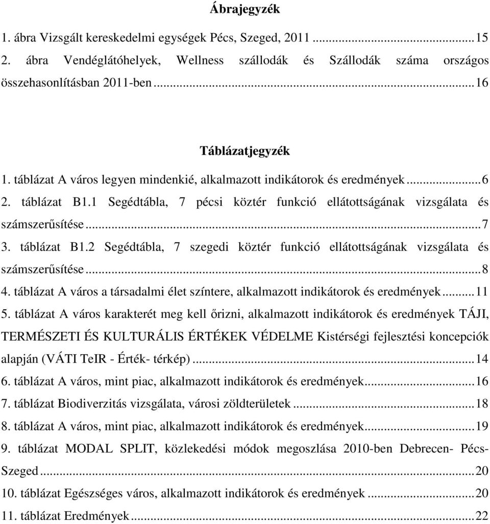 .. 8 4. táblázat A város a társadalmi élet színtere, alkalmazott indikátorok és eredmények... 11 5.