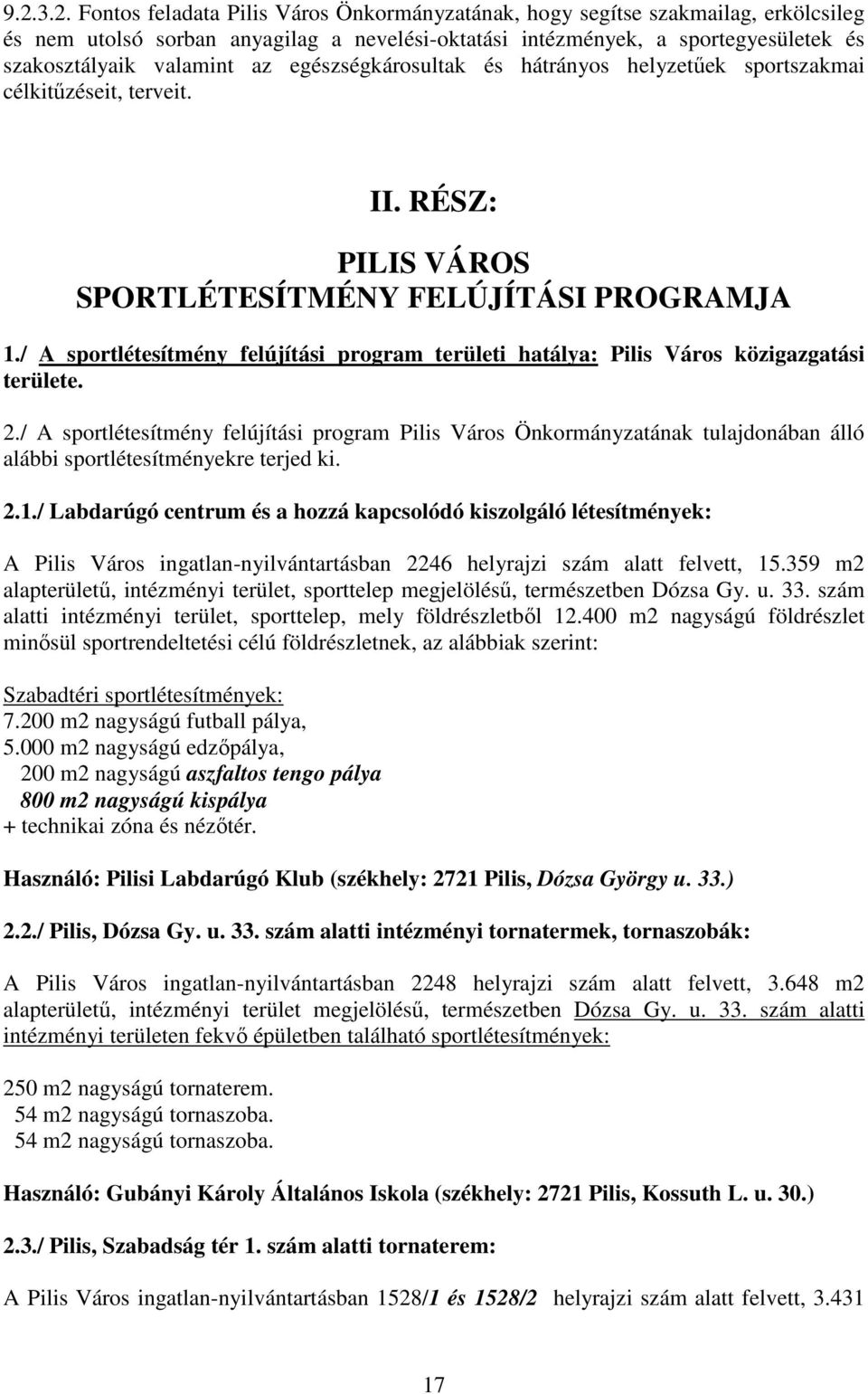 / A sportlétesítmény felújítási program területi hatálya: Pilis Város közigazgatási területe. 2.
