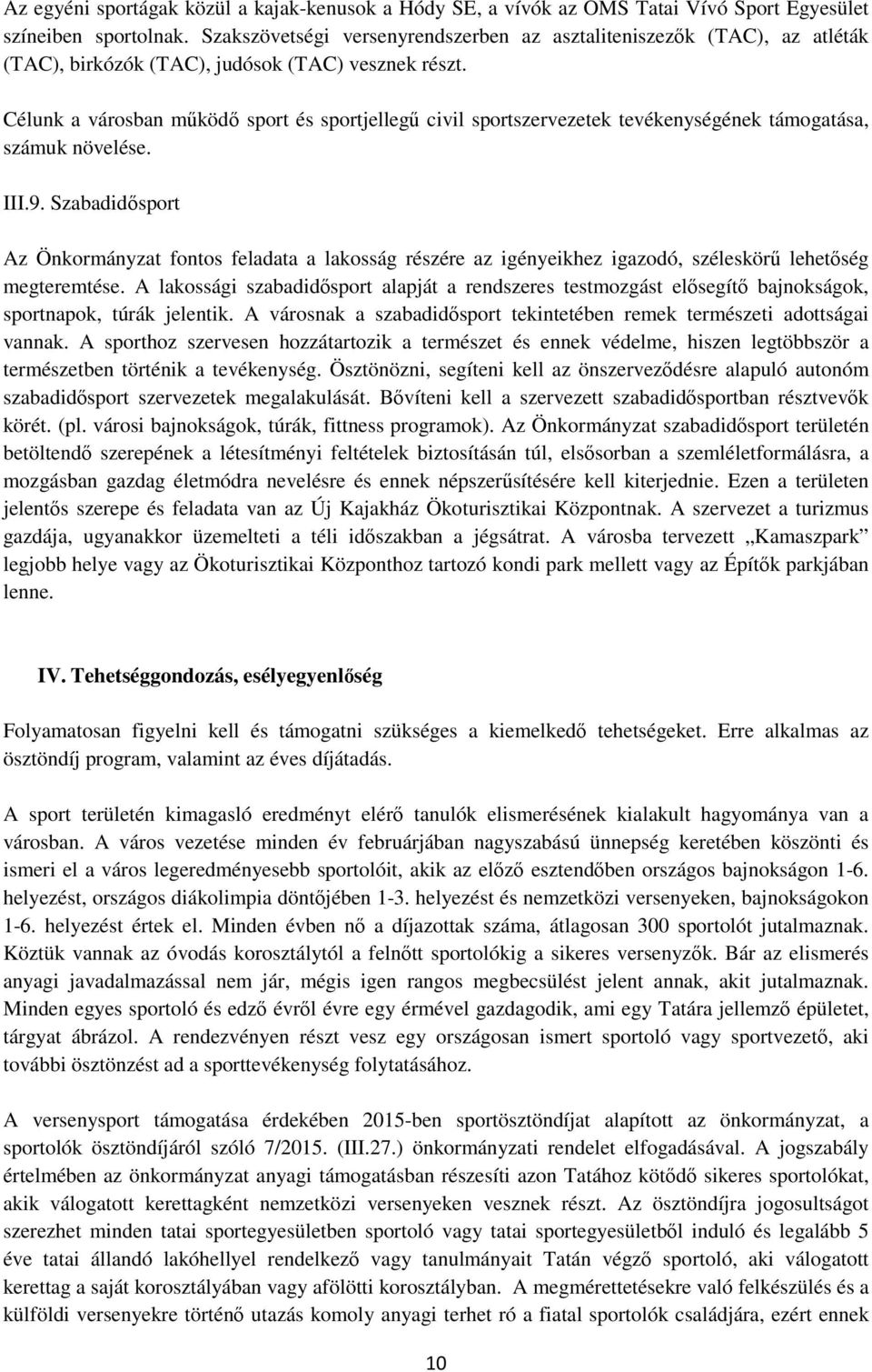 Célunk a városban működő sport és sportjellegű civil sportszervezetek tevékenységének támogatása, számuk növelése. III.9.