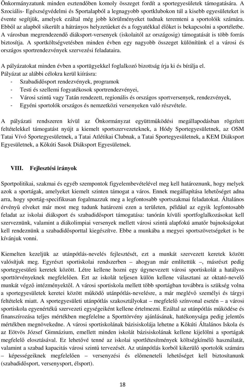 Ebből az alapból sikerült a hátrányos helyzetűeket és a fogyatékkal élőket is bekapcsolni a sportéletbe.