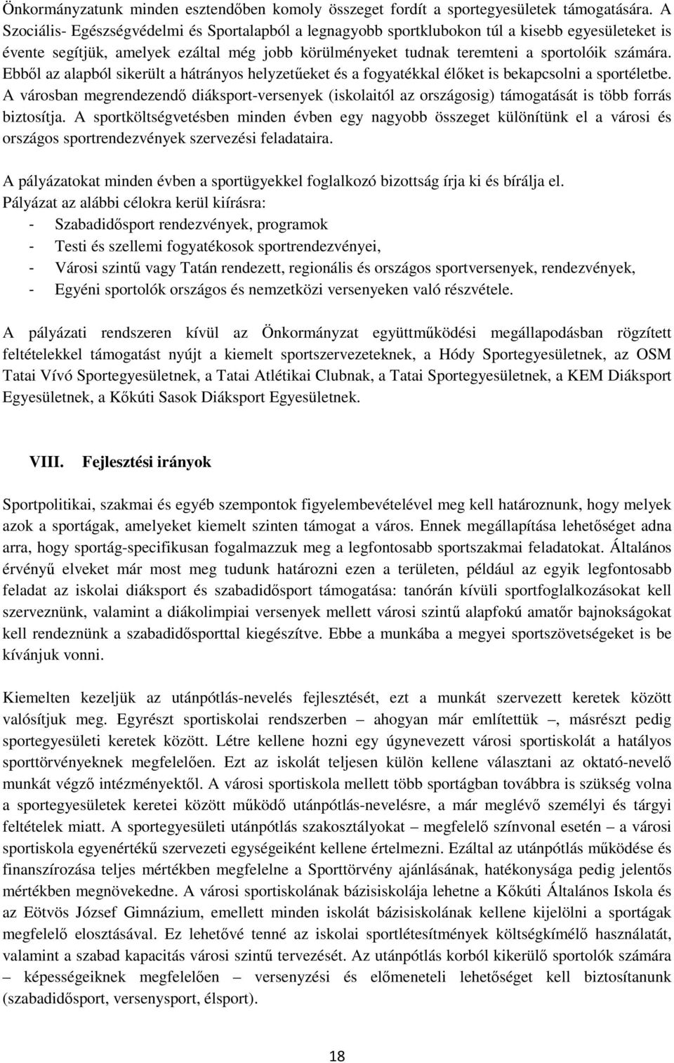 Ebből az alapból sikerült a hátrányos helyzetűeket és a fogyatékkal élőket is bekapcsolni a sportéletbe.