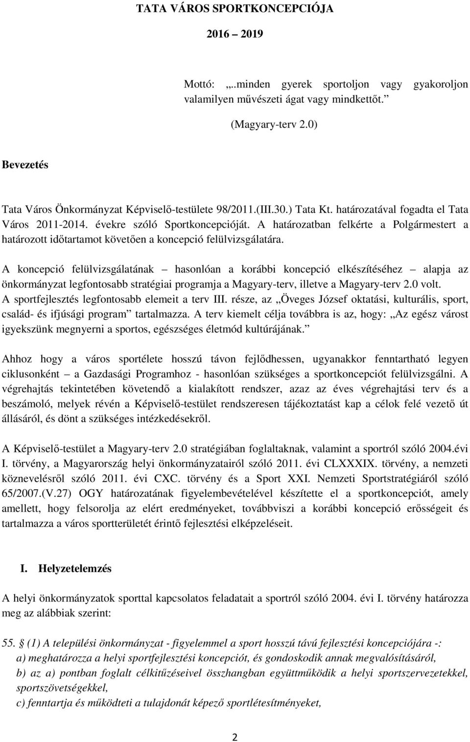 A határozatban felkérte a Polgármestert a határozott időtartamot követően a koncepció felülvizsgálatára.