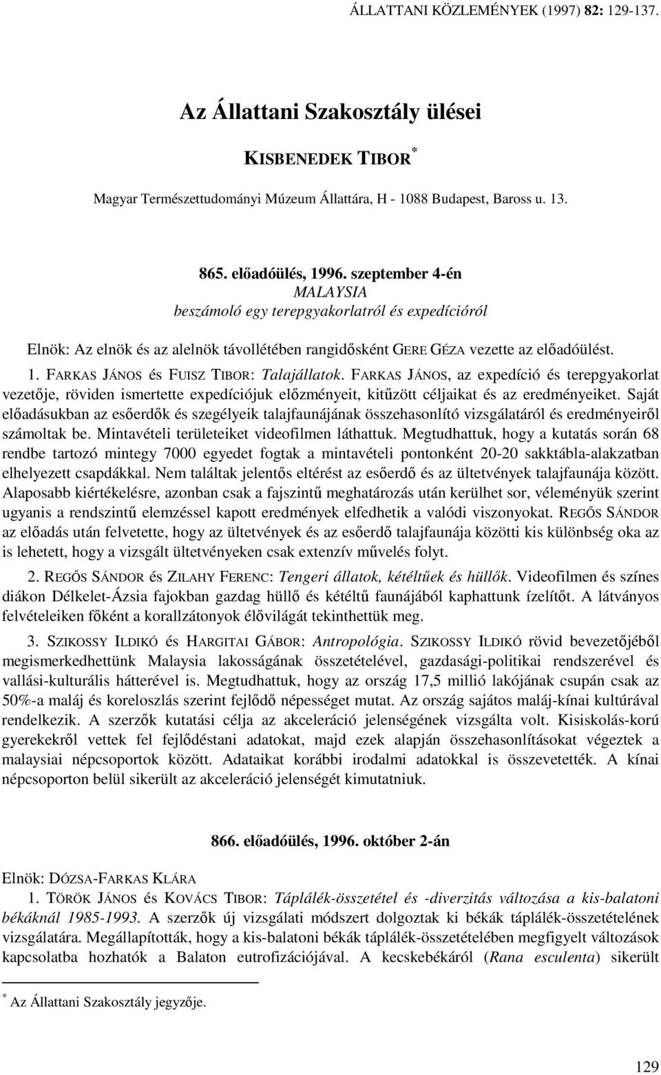 FARKAS JÁNOS és FUISZ TIBOR: Talajállatok. FARKAS JÁNOS, az expedíció és terepgyakorlat vezetıje, röviden ismertette expedíciójuk elızményeit, kitőzött céljaikat és az eredményeiket.