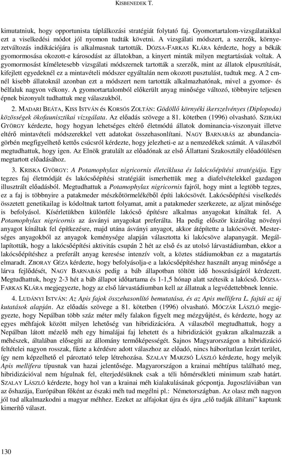 DÓZSA-FARKAS KLÁRA kérdezte, hogy a békák gyomormosása okozott-e károsodást az állatokban, a kinyert minták milyen megtartásúak voltak.