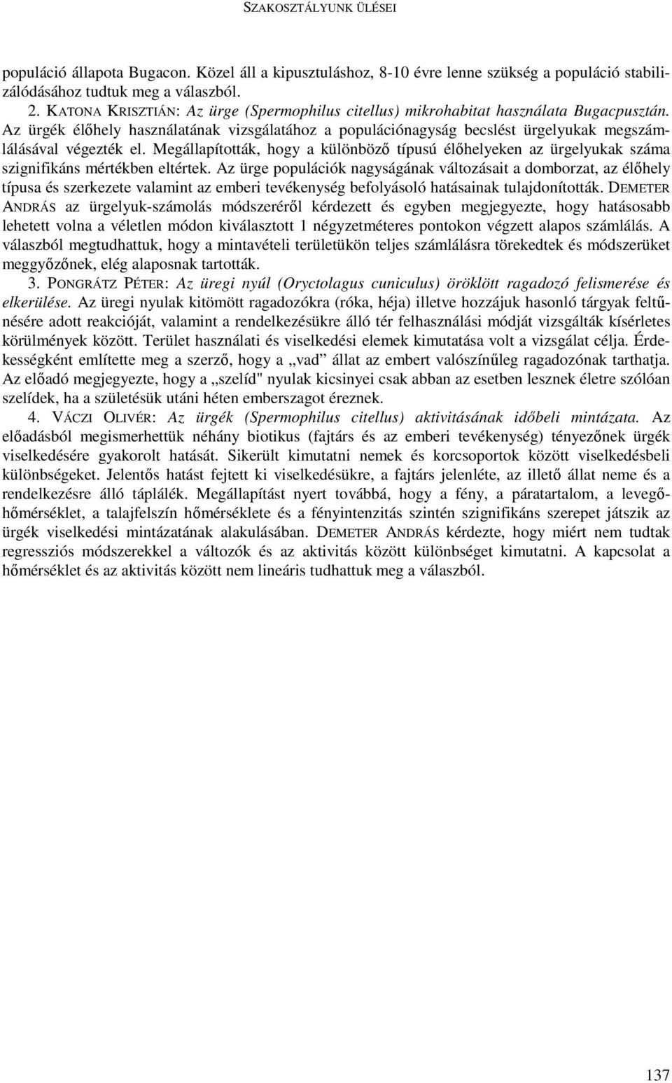 Az ürgék élıhely használatának vizsgálatához a populációnagyság becslést ürgelyukak megszámlálásával végezték el.