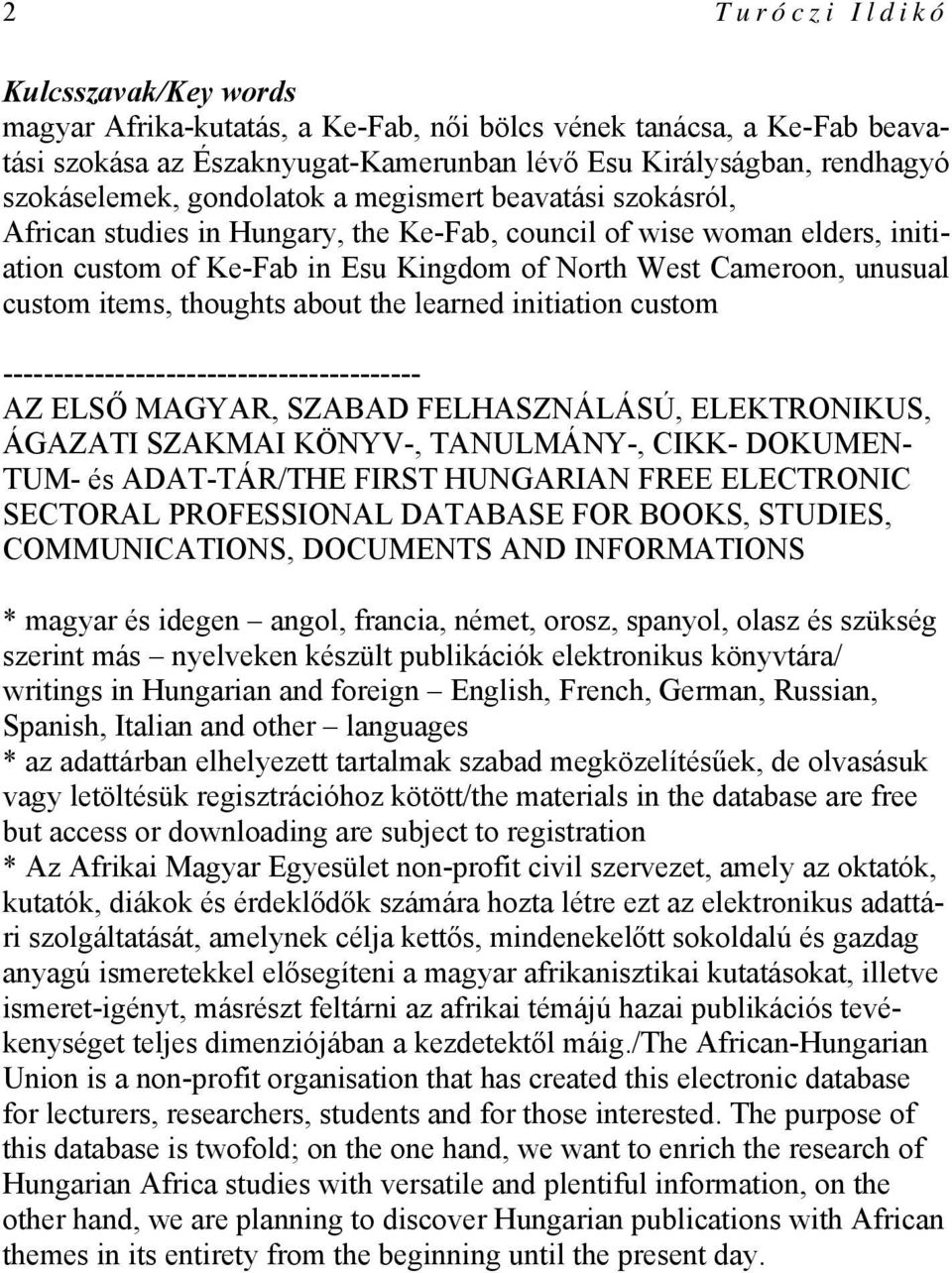 items, thoughts about the learned initiation custom ----------------------------------------- AZ ELSŐ MAGYAR, SZABAD FELHASZNÁLÁSÚ, ELEKTRONIKUS, ÁGAZATI SZAKMAI KÖNYV-, TANULMÁNY-, CIKK- DOKUMEN-