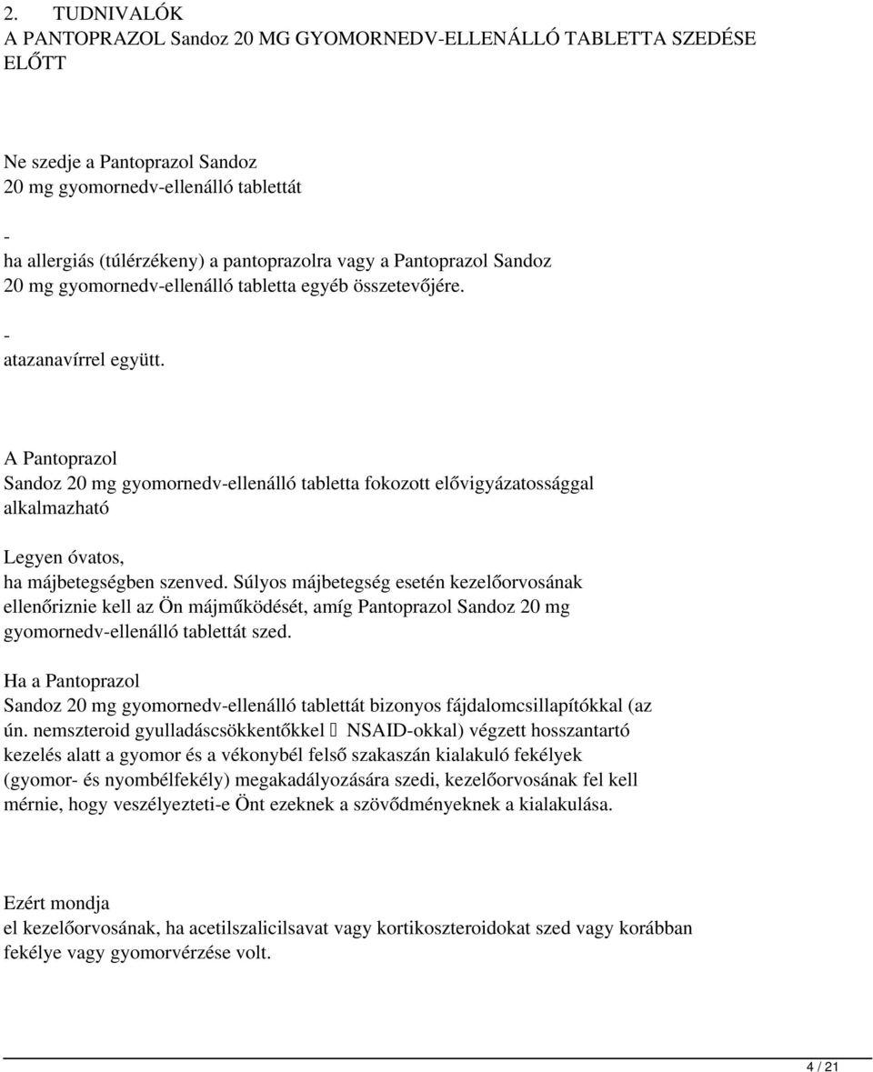 A Pantoprazol Sandoz 20 mg gyomornedv-ellenálló tabletta fokozott elővigyázatossággal alkalmazható Legyen óvatos, ha májbetegségben szenved.