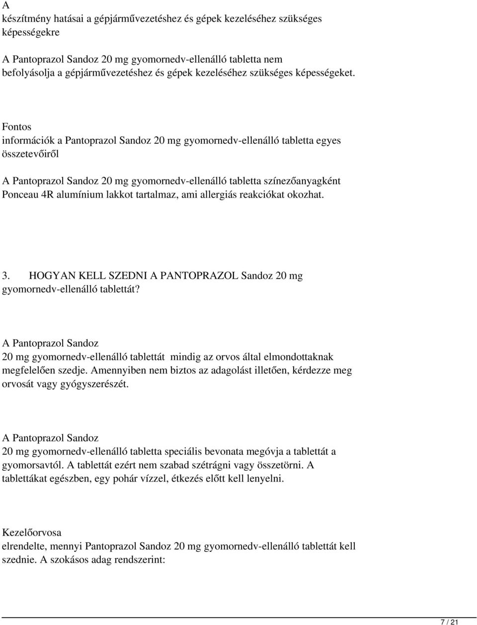 Fontos információk a Pantoprazol Sandoz 20 mg gyomornedv-ellenálló tabletta egyes összetevőiről A Pantoprazol Sandoz 20 mg gyomornedv-ellenálló tabletta színezőanyagként Ponceau 4R alumínium lakkot