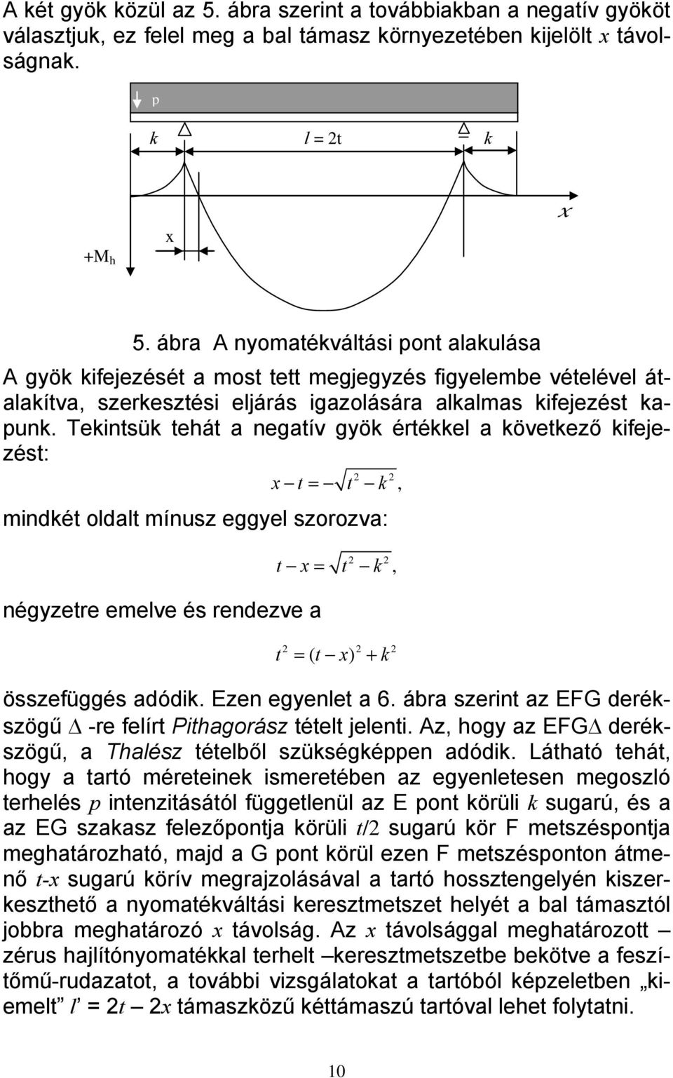 Tekintsük tehát negtív gyök értékkel következő kifeezést: t = t k, mindkét oldlt mínusz eggyel szorozv: négyzetre emelve és rendezve t = t k, t = ( t ) + k összefüggés dódik. Ezen egyenlet 6.