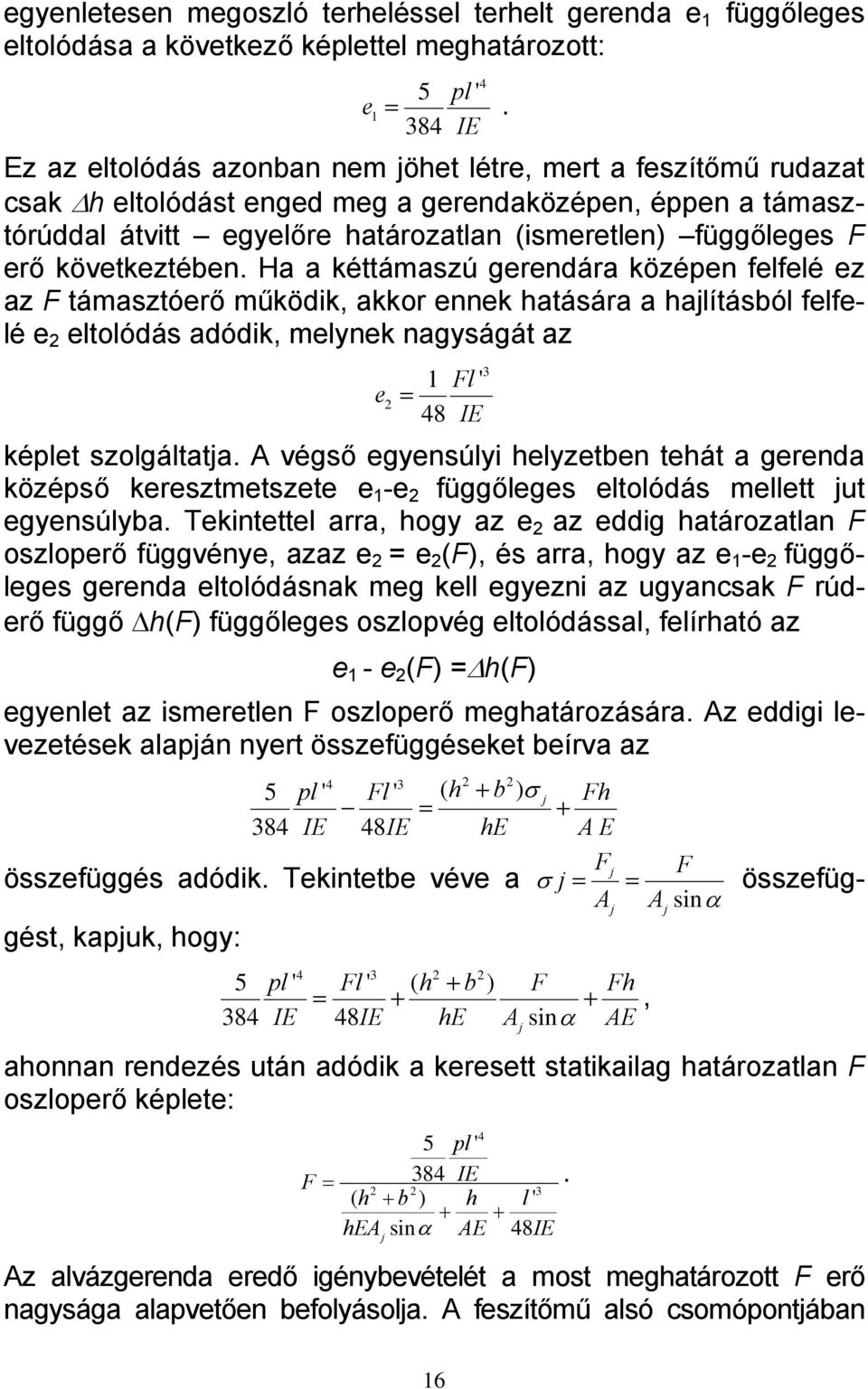 H kéttámszú gerendár középen felfelé ez z F támsztóerő működik, kkor ennek htásár hlításból felfelé e eltolódás dódik, melynek ngyságát z e Fl ' = 48 IE képlet szolgáltt.