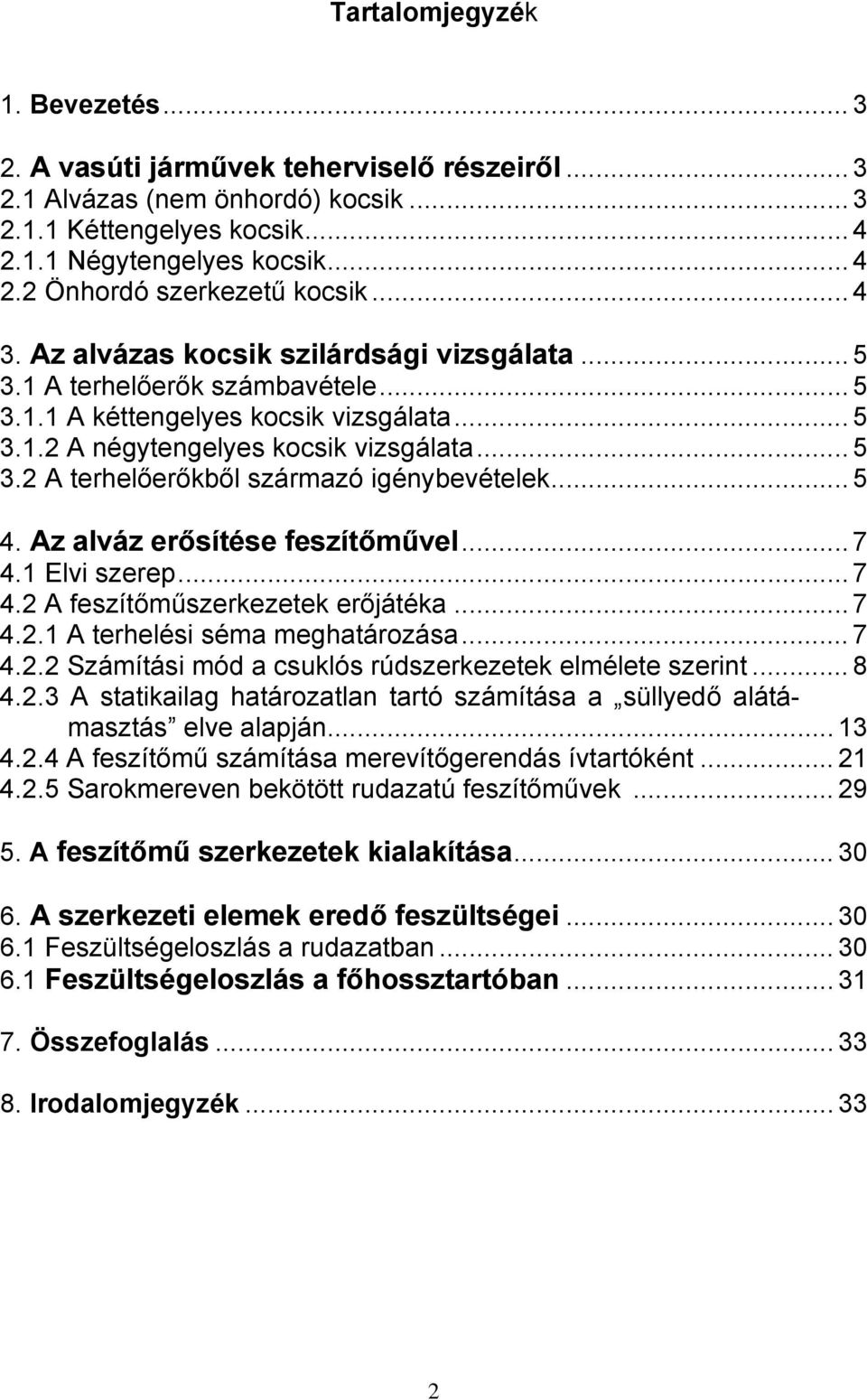 .. 5 4. Az lváz erősítése feszítőművel... 7 4. Elvi szerep... 7 4. A feszítőműszerkezetek erőáték... 7 4.. A terhelési sém meghtározás... 7 4.. Számítási mód csuklós rúdszerkezetek elmélete szerint.