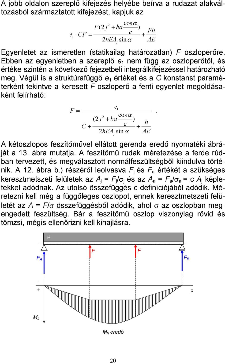 Végül is struktúrfüggő e értéket és C konstnst prméterként tekintve keresett F oszloperő fenti egyenlet megoldásként felírhtó: e F =.