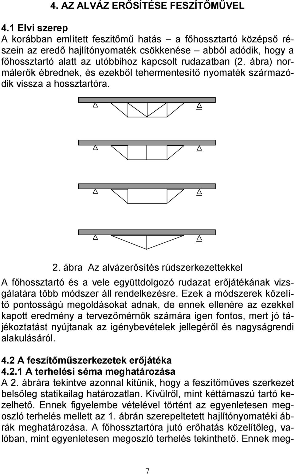 ábr) normálerők ébrednek, és ezekből tehermentesítő nyomték szármzódik vissz hossztrtór.