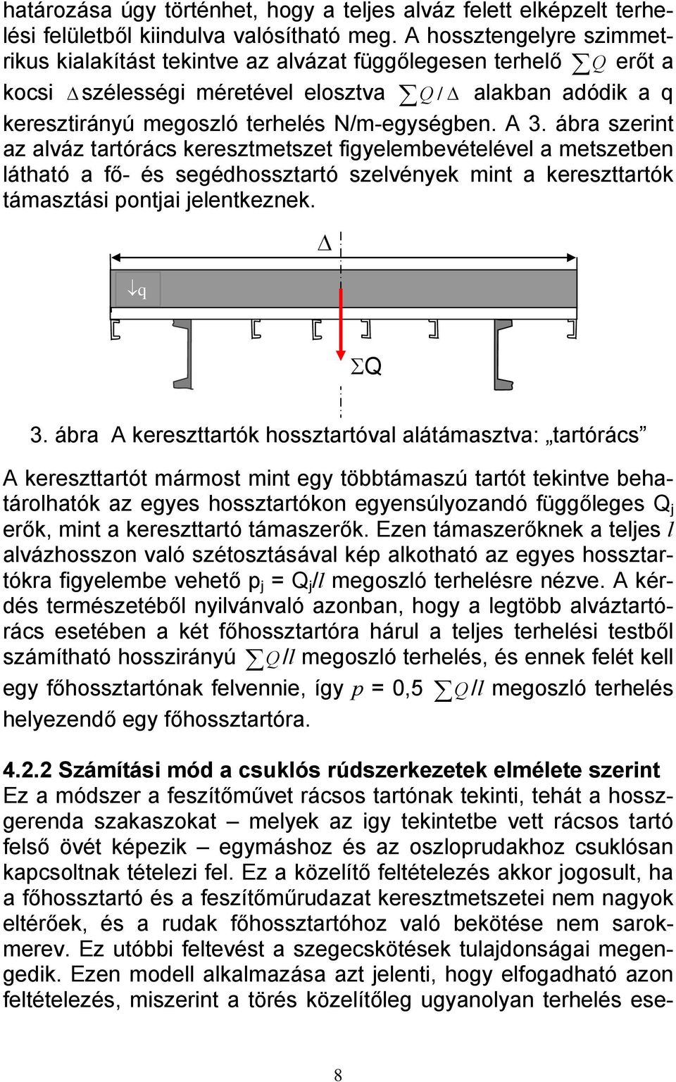 ábr szerint z lváz trtórács keresztmetszet figyelembevételével metszetben láthtó fő- és segédhossztrtó szelvények mint kereszttrtók támsztási ponti elentkeznek. q ΣQ 3.