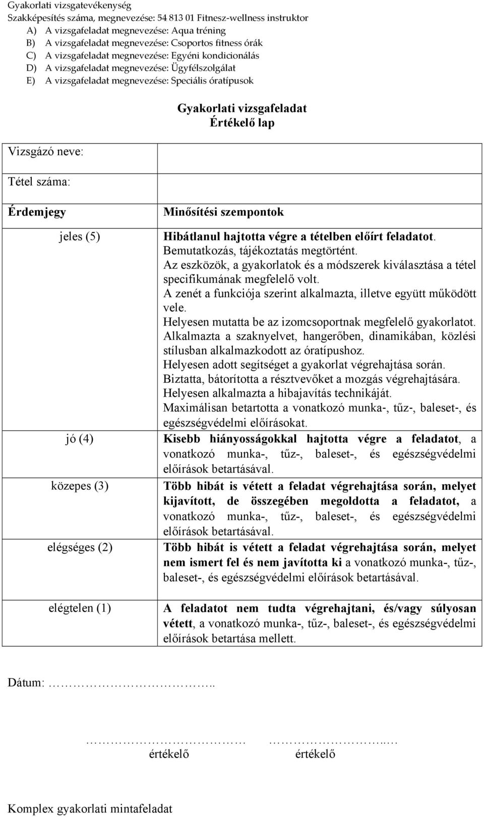 A zenét a funkciója szerint alkalmazta, illetve együtt működött vele. Helyesen mutatta be az izomcsoportnak megfelelő gyakorlatot.