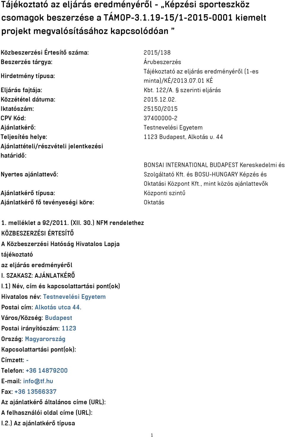 minta)/ké/2013.07.01 KÉ Eljárás fajtája: Kbt. 122/A. szerinti eljárás Közzététel dátuma: 2015.12.02.