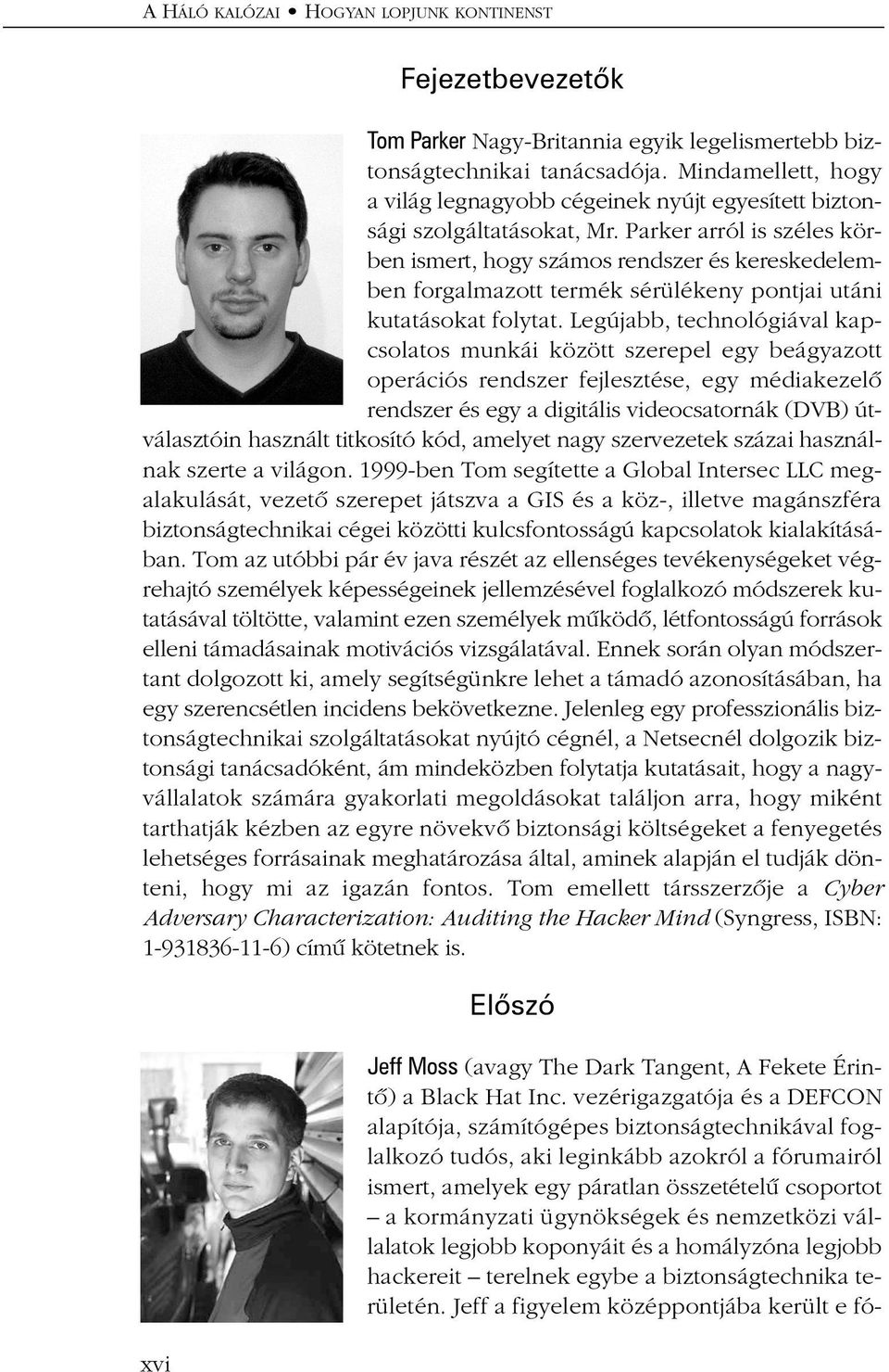 Legújabb, technológiával kapcsolatos munkái között szerepel egy beágyazott operációs rendszer fejlesztése, egy médiakezelõ rendszer és egy a digitális videocsatornák (DVB) útválasztóin használt