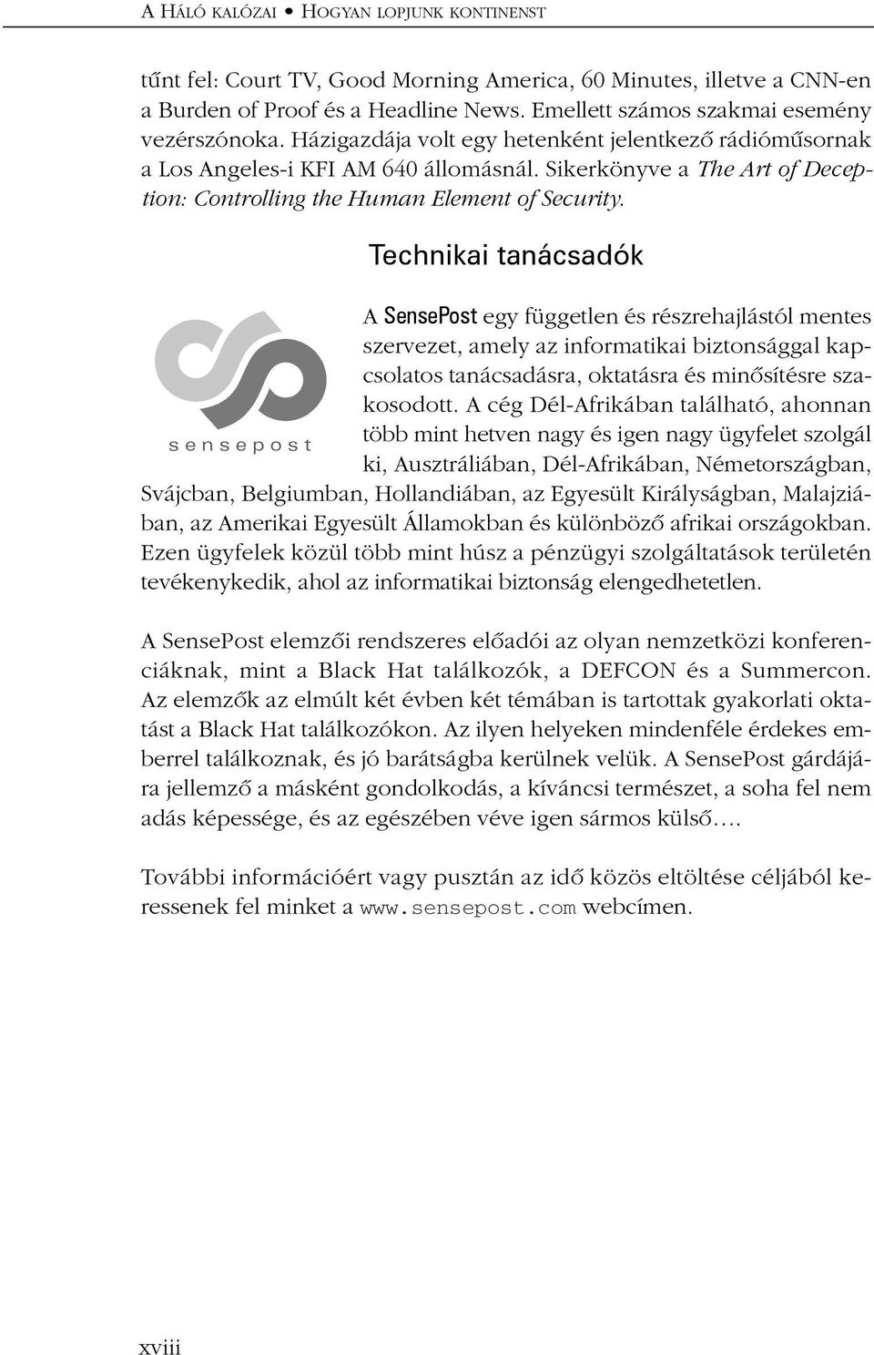 Technikai tanácsadók A SensePost egy független és részrehajlástól mentes szervezet, amely az informatikai biztonsággal kapcsolatos tanácsadásra, oktatásra és minõsítésre szakosodott.