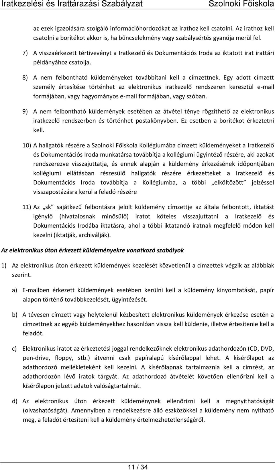 Egy adott címzett személy értesítése történhet az elektronikus iratkezelő rendszeren keresztül e-mail formájában, vagy hagyományos e-mail formájában, vagy szóban.