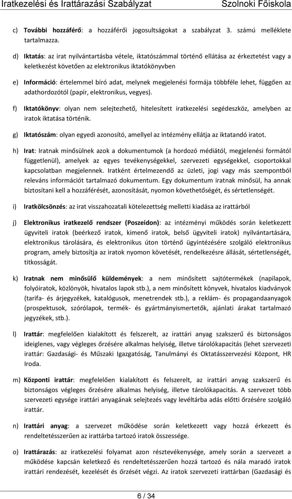 megjelenési formája többféle lehet, függően az adathordozótól (papír, elektronikus, vegyes).