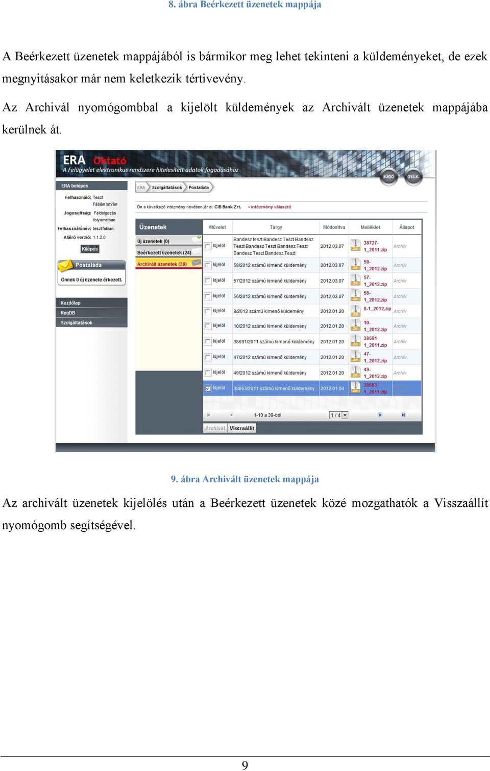 Az Archivál nyomógombbal a kijelölt küldemények az Archivált üzenetek mappájába kerülnek át. 9.