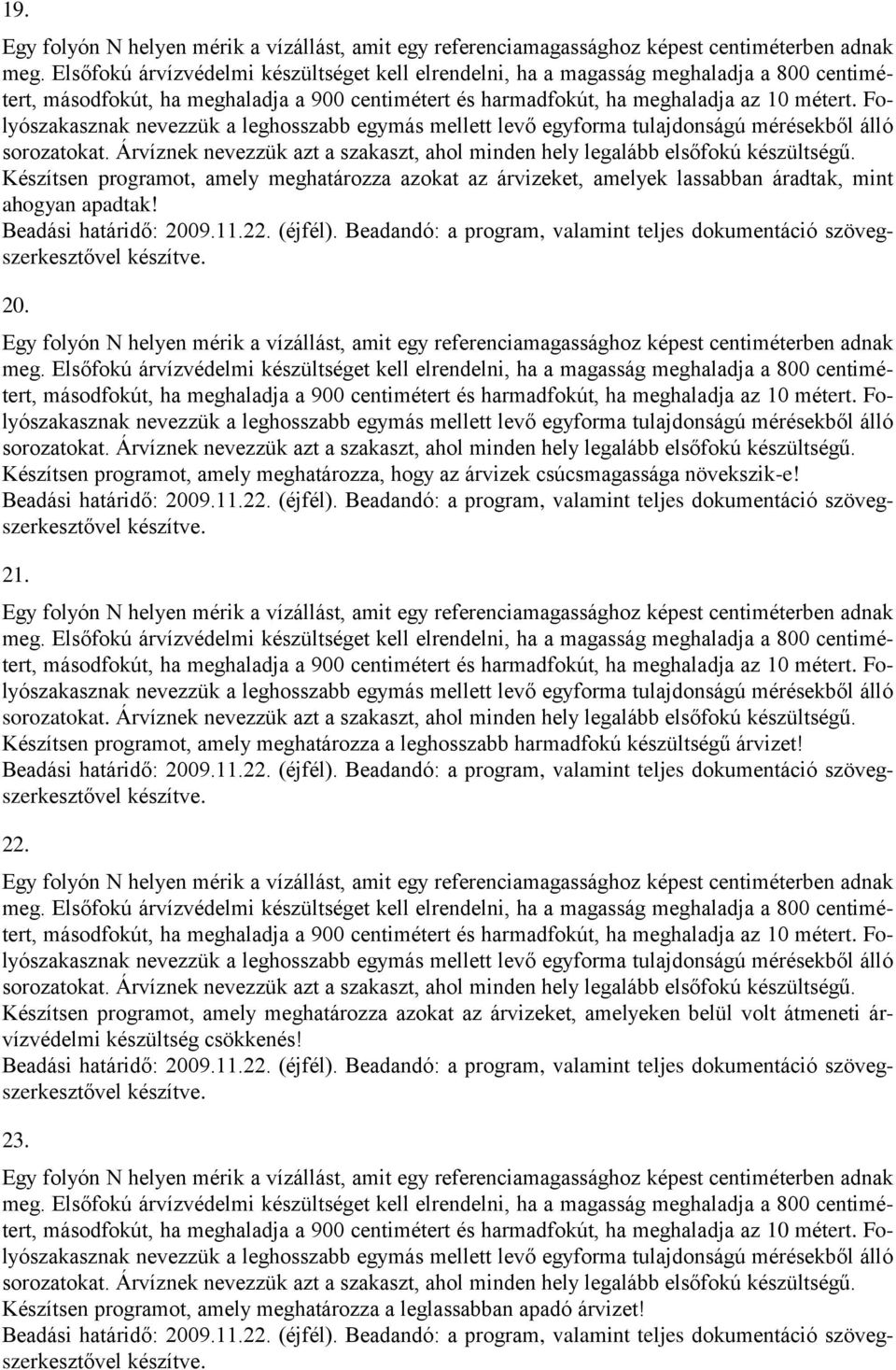 Készítsen programot, amely meghatározza a leghosszabb harmadfokú készültségű árvizet! 22.