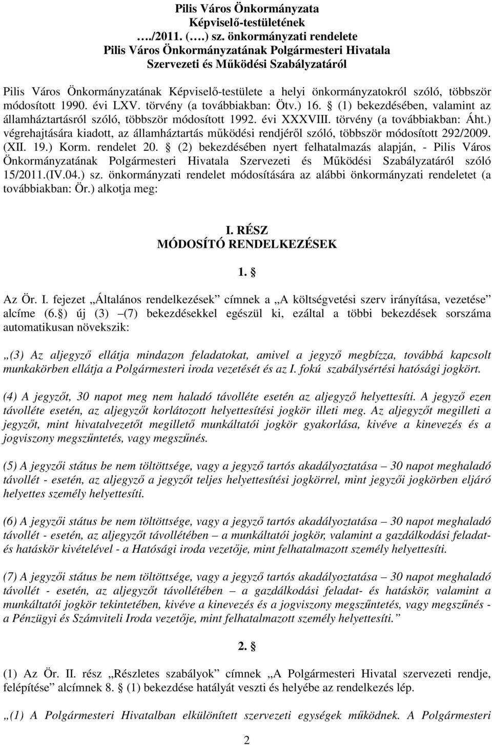 ) végrehajtására kiadott, az államháztartás mőködési rendjérıl szóló, többször módosított 292/2009. (XII. 19.) Korm. rendelet 20.