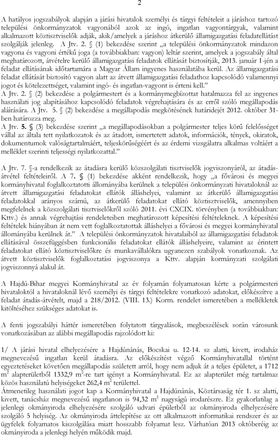 (1) bekezdése szerint a települési önkormányzatok mindazon vagyona és vagyoni értékő joga (a továbbiakban: vagyon) leltár szerint, amelyek a jogszabály által meghatározott, átvételre kerülı