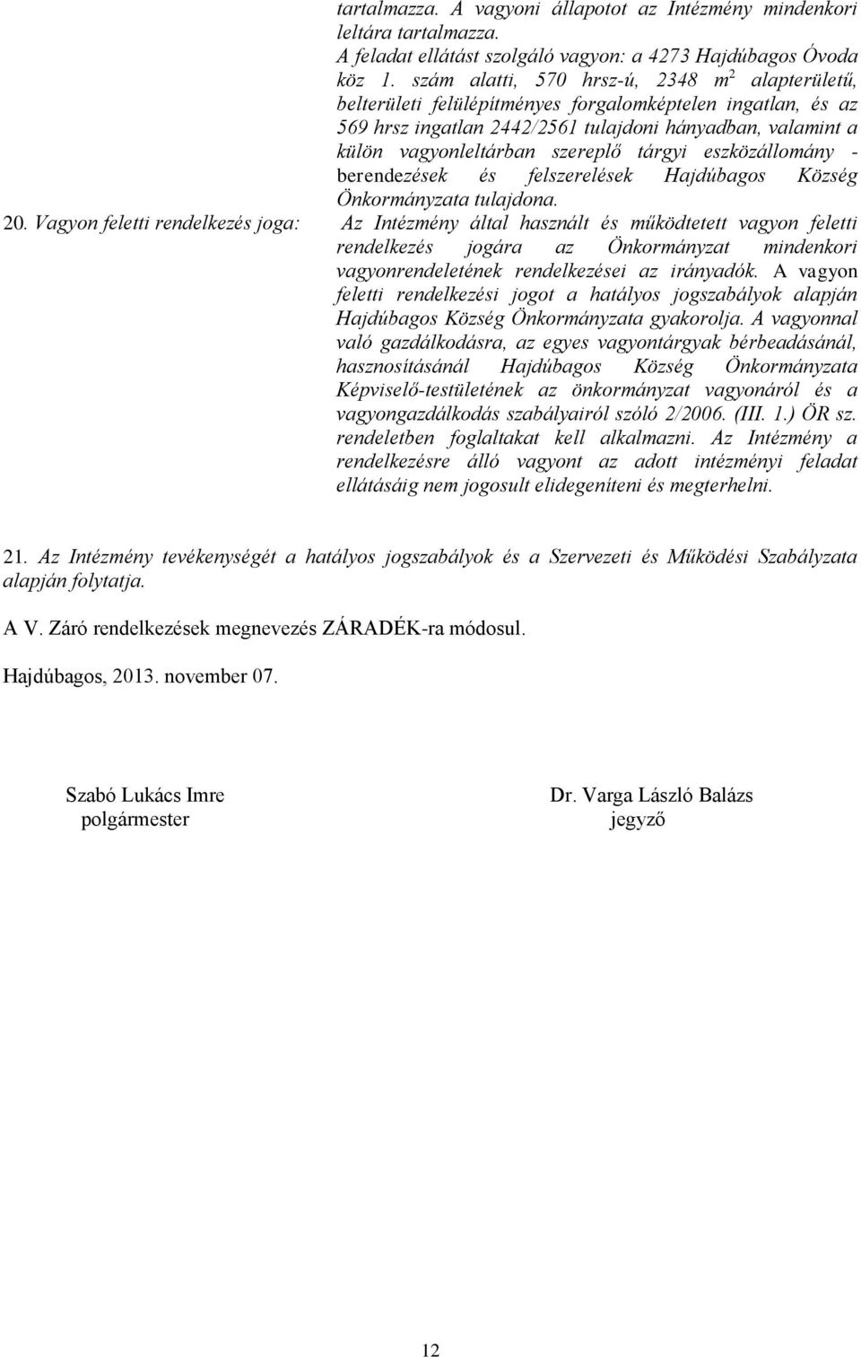 tárgyi eszközállomány - berendezések és felszerelések Hajdúbagos Község Önkormányzata tulajdona. 20.