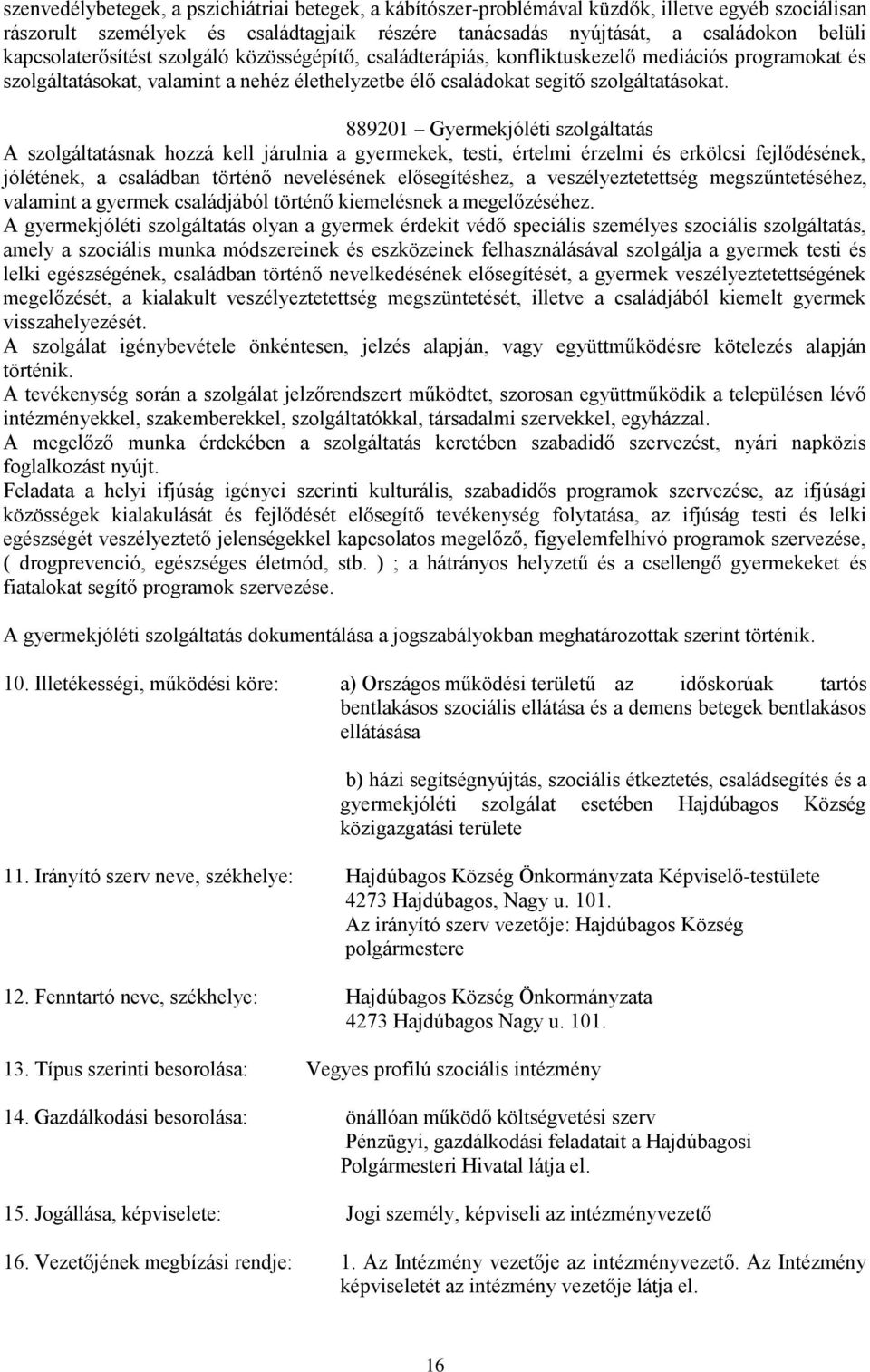 889201 Gyermekjóléti szolgáltatás A szolgáltatásnak hozzá kell járulnia a gyermekek, testi, értelmi érzelmi és erkölcsi fejlődésének, jólétének, a családban történő nevelésének elősegítéshez, a