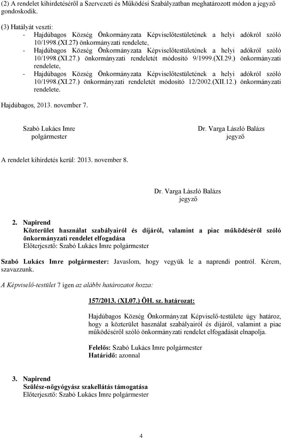 27) önkormányzati rendelete, - Hajdúbagos Község Önkormányzata Képviselőtestületének a helyi adókról szóló 10/1998.(XI.27.) önkormányzati rendeletét módosító 9/1999.(XI.29.