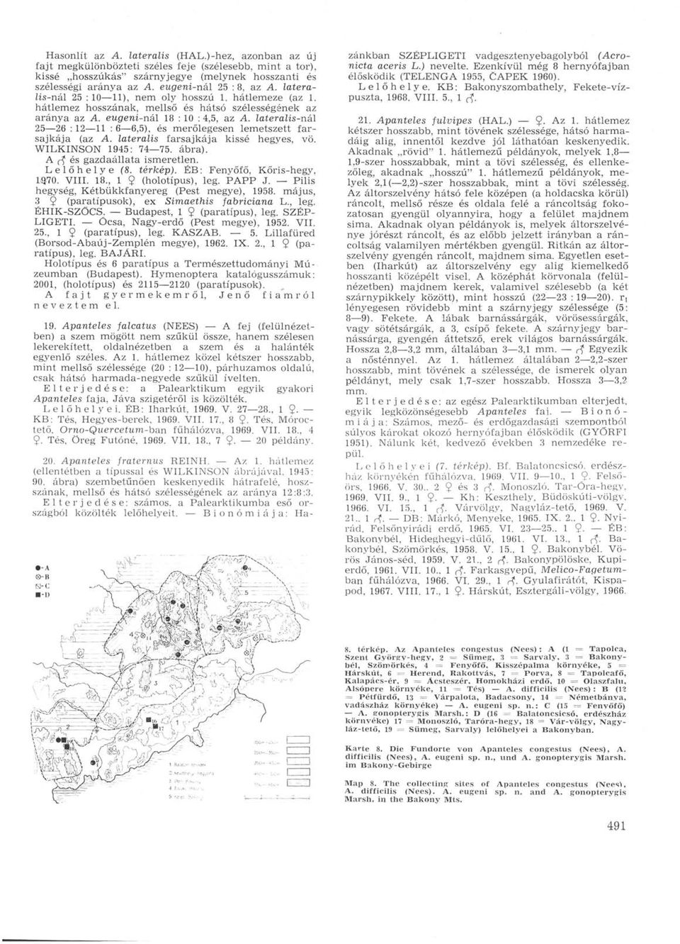 lateralis-nál 25 26 : 12 11 : 6 6,5), és merőlegesen lemetszett farsajkája (az A. lateralis farsajkája kissé hegyes, vö. WILKINSON 1945: 74 75. ábra). A <-? és gazdaállata ismeretlen. Lelőhelye (8.