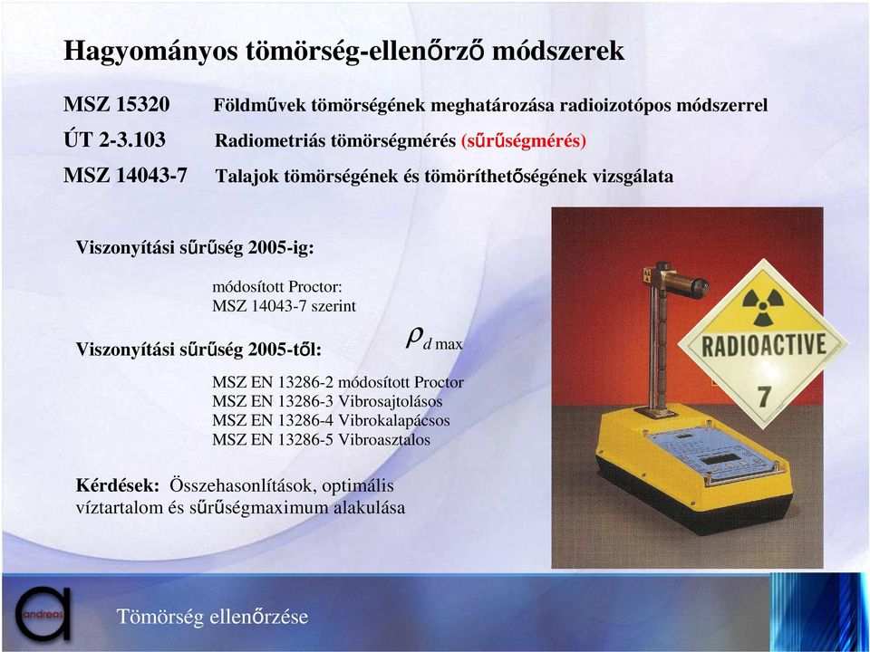 és tömöríthetőségének vizsgálata Viszonyítási sűrűség 2005-ig: módosított Proctor: MSZ 14043-7 szerint Viszonyítási sűrűség 2005-től: