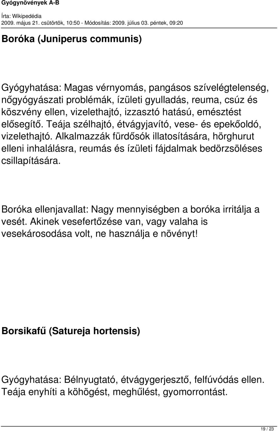 Alkalmazzák fürdősók illatosítására, hörghurut elleni inhalálásra, reumás és ízületi fájdalmak bedörzsöléses csillapítására.