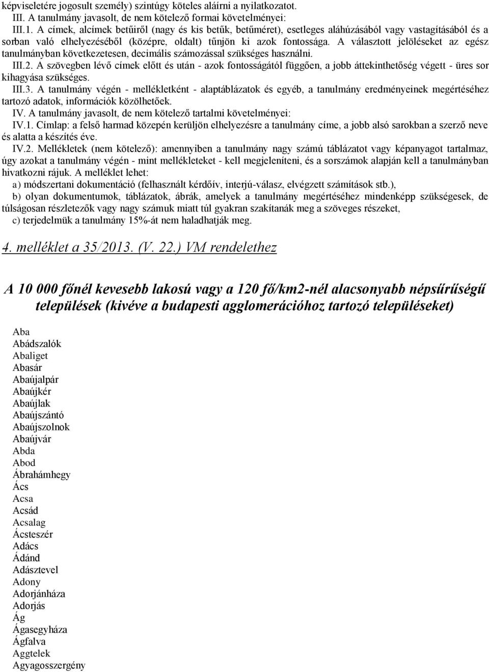 A választott jelöléseket az egész tanulmányban következetesen, decimális számozással szükséges használni. III.2.