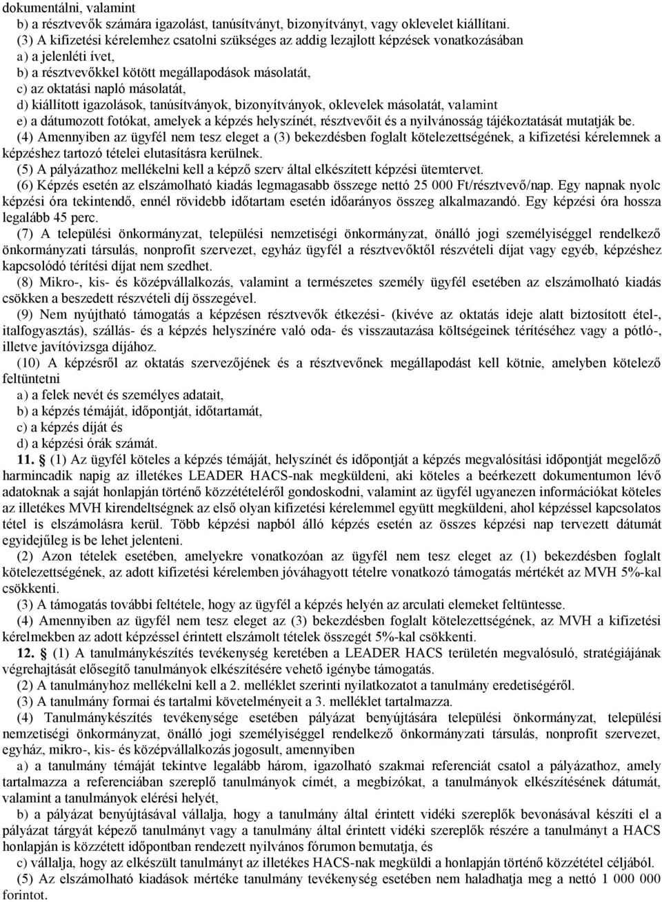 kiállított igazolások, tanúsítványok, bizonyítványok, oklevelek másolatát, valamint e) a dátumozott fotókat, amelyek a képzés helyszínét, résztvevőit és a nyilvánosság tájékoztatását mutatják be.