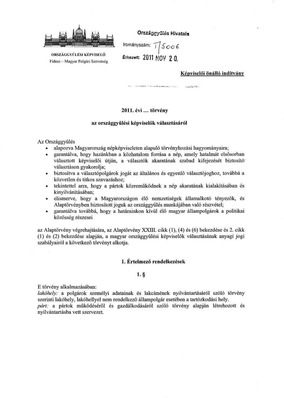 nép, amely hatalmát els ősorban választott képvisel ői útján, a választók akaratának szabad kifejezését biztosító - választáson gyakorolja; biztosítva a választópolgárok jogát az általános és egyenl