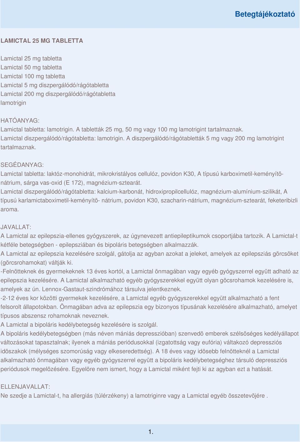 A diszpergálódó/rágótabletták 5 mg vagy 200 mg lamotrigint tartalmaznak.