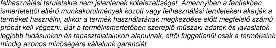 terméket használni, akkor a termék használatának megkezdése előtt megfelelő számú próbát kell végezni.