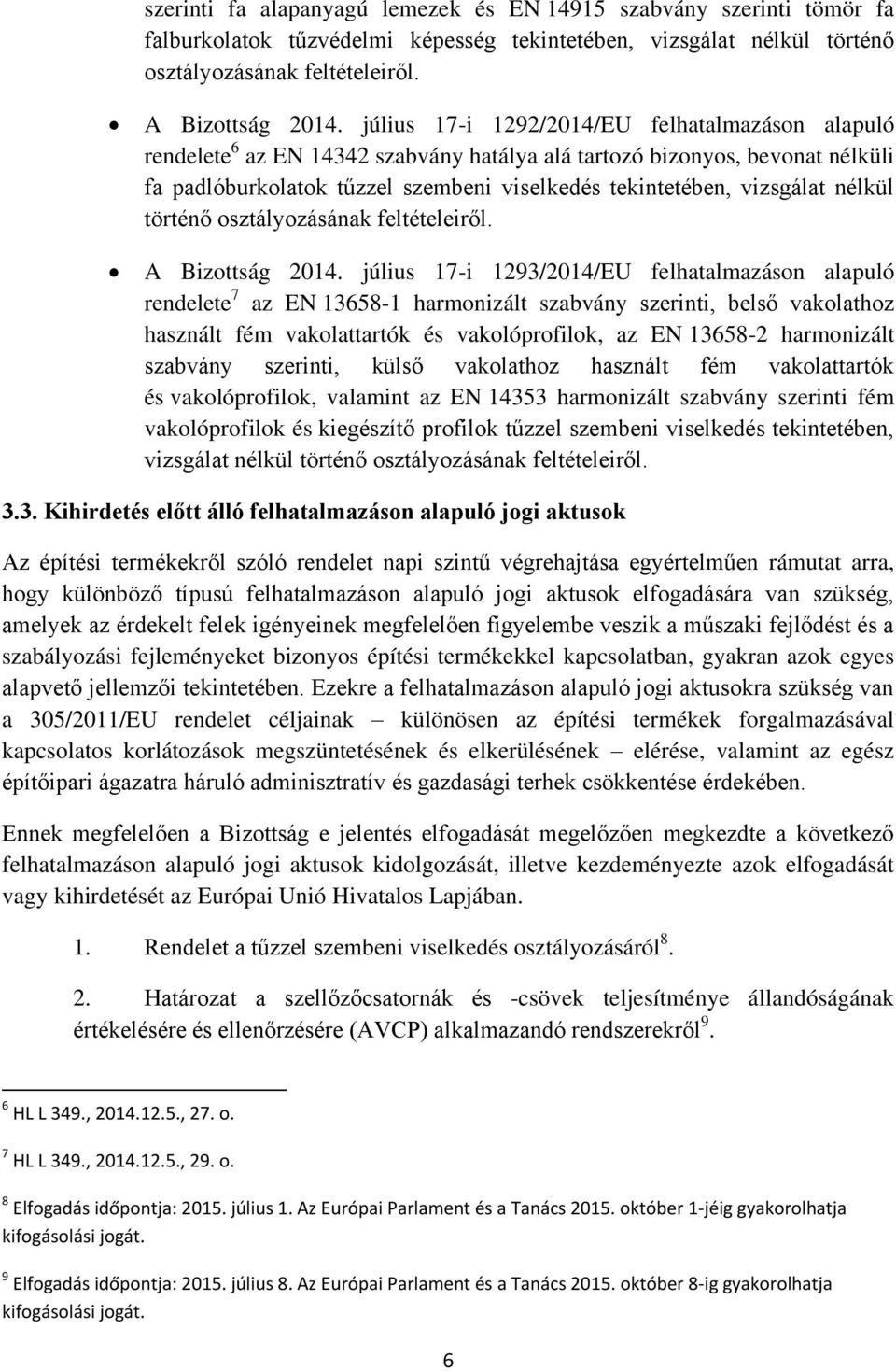 nélkül történő osztályozásának feltételeiről. A Bizottság 2014.