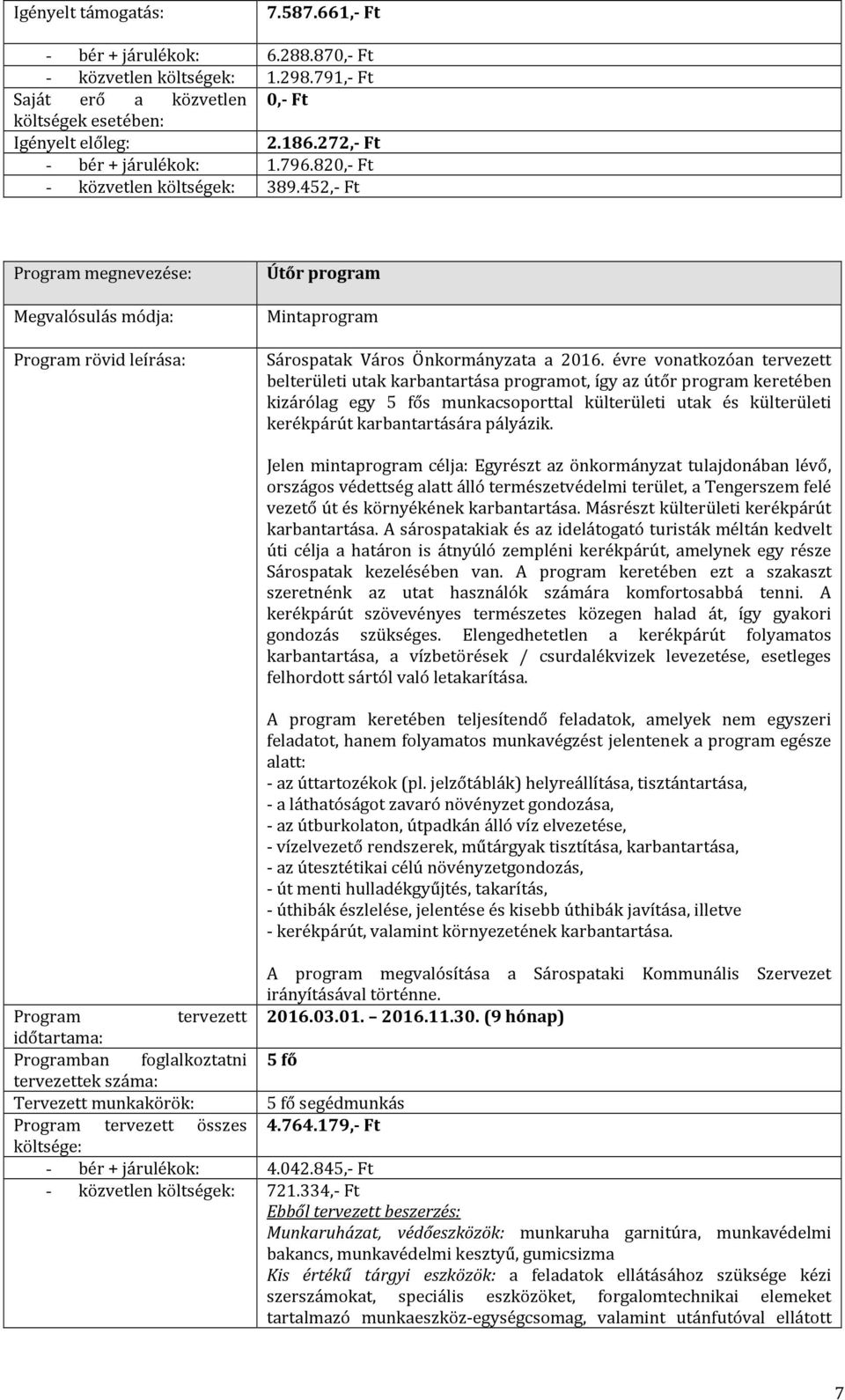 évre vonatkozóan tervezett belterületi utak karbantartása programot, így az útőr program keretében kizárólag egy 5 fős munkacsoporttal külterületi utak és külterületi kerékpárút karbantartására