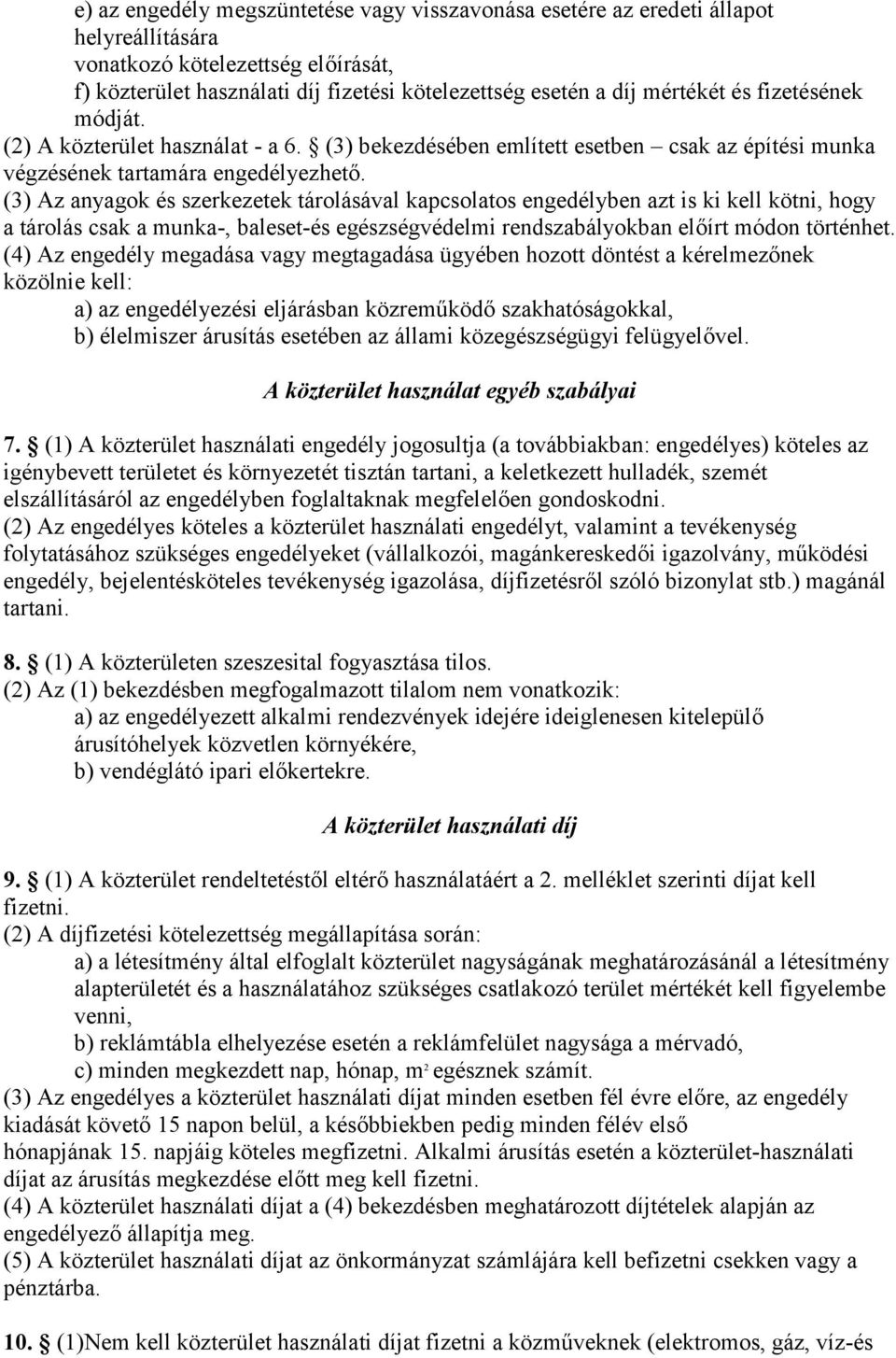 (3) Az anyagok és szerkezetek tárolásával kapcsolatos engedélyben azt is ki kell kötni, hogy a tárolás csak a munka-, baleset-és egészségvédelmi rendszabályokban előírt módon történhet.