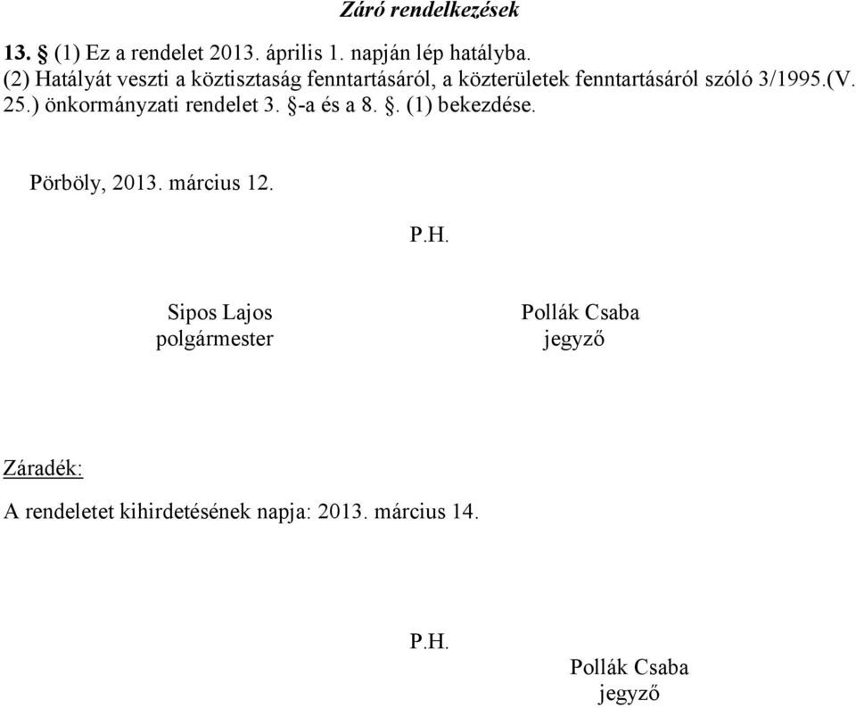 25.) önkormányzati rendelet 3. -a és a 8.. (1) bekezdése. Pörböly, 2013. március 12. P.H.