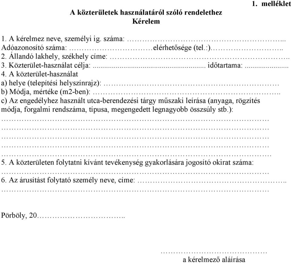 A közterület-használat a) helye (telepítési helyszínrajz): b) Módja, mértéke (m2-ben):.