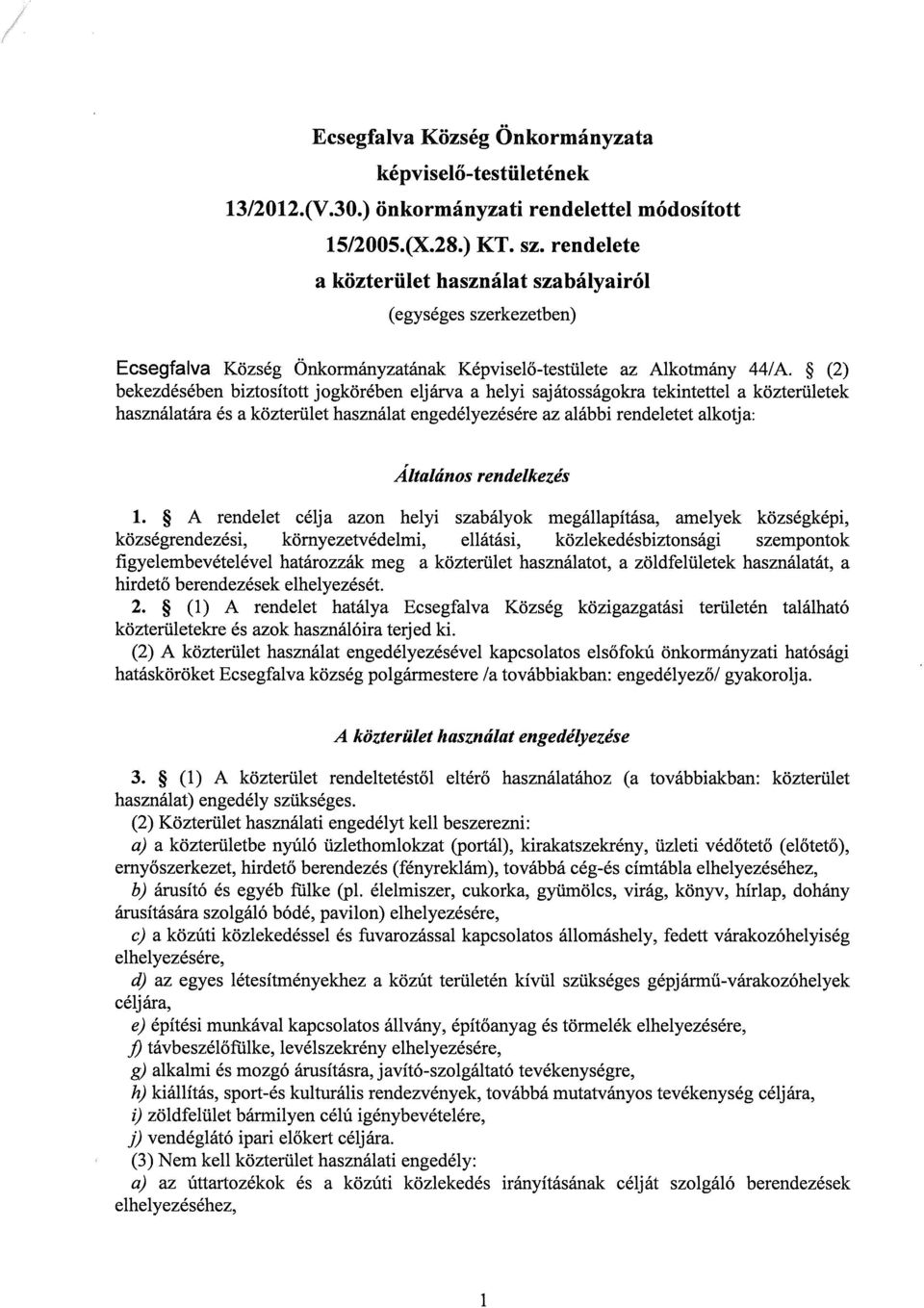 ~ (2) bekezdésében biztosított jogkörében elj árva a helyi saj átosságokra tekintettel a közterületek használatára és a közterület használat engedélyezésére az alábbi rendeletet alkotja: Általános