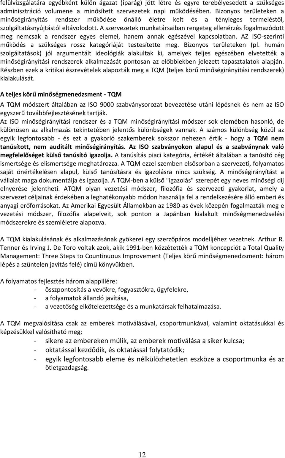 A szervezetek munkatársaiban rengeteg ellenérzés fogalmazódott meg nemcsak a rendszer egyes elemei, hanem annak egészével kapcsolatban.