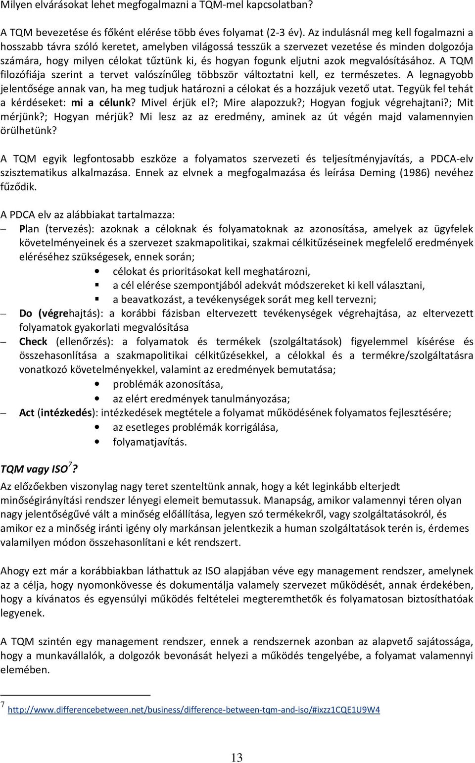 azok megvalósításához. A TQM filozófiája szerint a tervet valószínűleg többször változtatni kell, ez természetes.